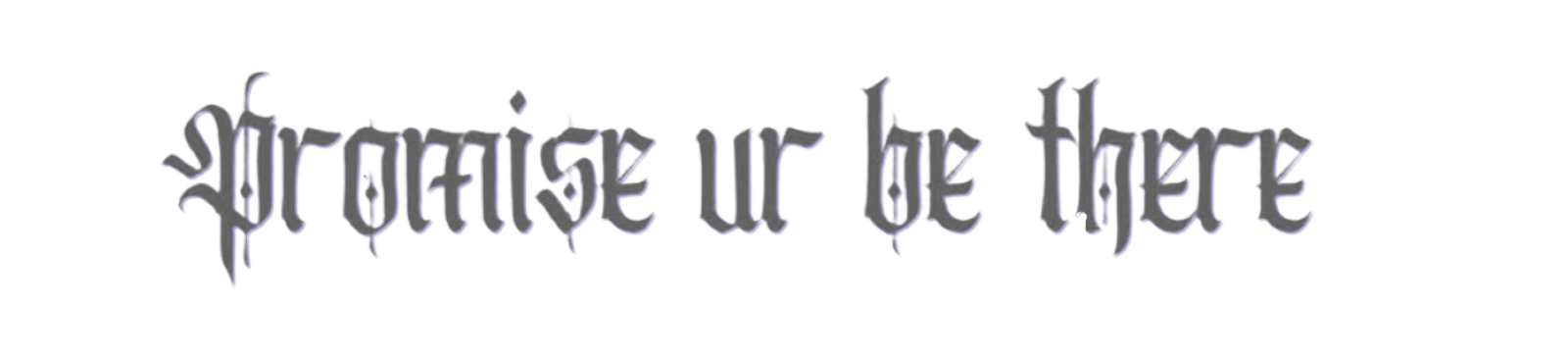 Promise Ur Be There
